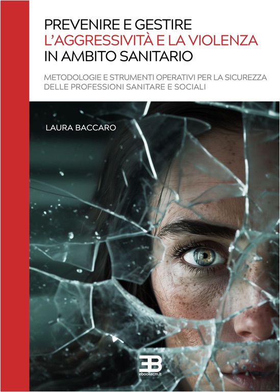 Prevenire e Gestire l'Aggressività e la Violenza in Ambito Sanitario: Metodologia e strumenti operativi per la sicurezza dei professionisti sanitari e sociali