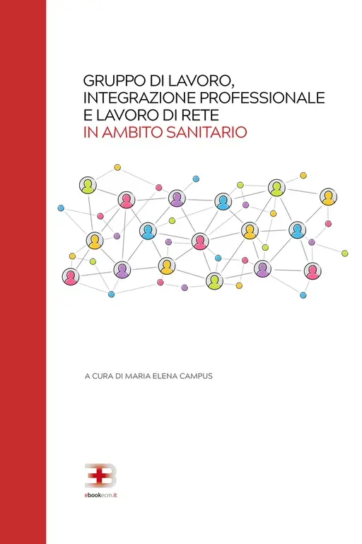 Copertina ebook ECM Gruppo di Lavoro, Integrazione Professionale e Lavoro di Rete in Ambito Sanitario