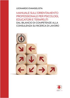 Manuale sull'Orientamento Professionale per Psicologi, Educatori e Terapeuti: dal bilancio di competenze alla consulenza per la ricerca di lavoro